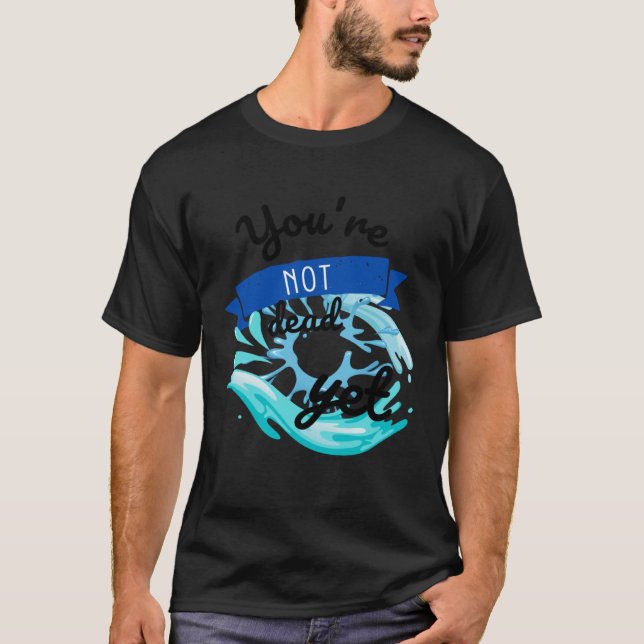 Du bist noch nicht tot T-Shirt (Vorderseite)