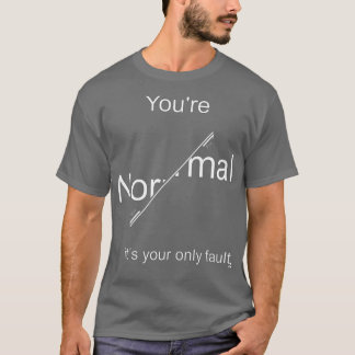 Du bist Normal, es ist deine einzige Fehlermeldela T-Shirt