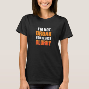 Du bist nur verschwommener Alkoholiker T-Shirt