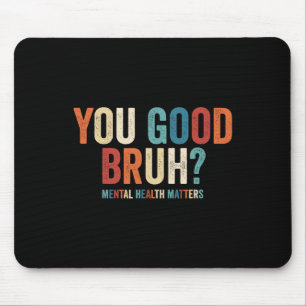 Du bist okay Bruder Psychische Gesundheitsprobleme Mousepad
