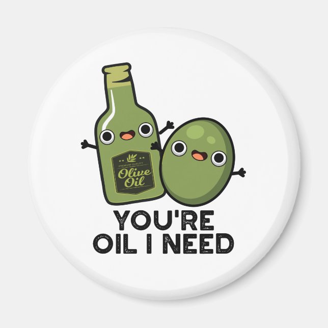 Du bist Öl, das ich brauche Funny Oliven Pun Magnet (Vorne)