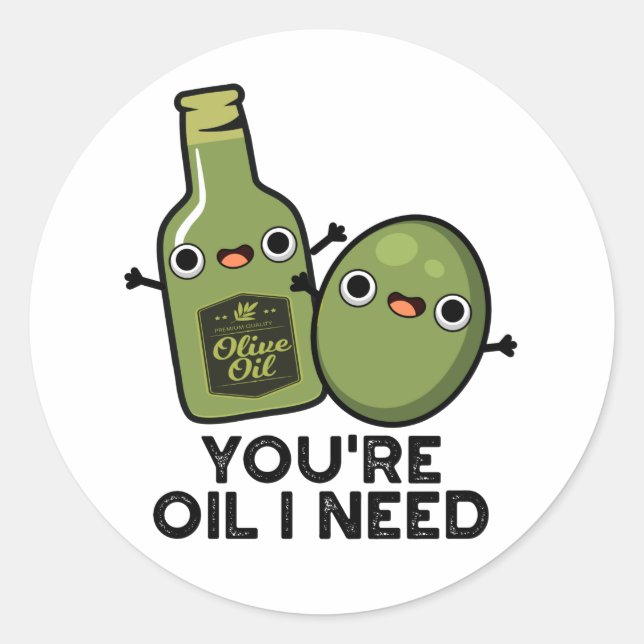 Du bist Öl, das ich brauche Funny Oliven Pun Runder Aufkleber (Vorderseite)