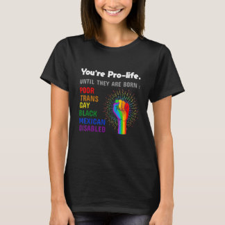 Du bist pro Leben bis sie als schwuler Stolz LGBT T-Shirt