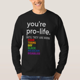 Du bist pro Leben, bis sie arm, trans und schwul g T-Shirt