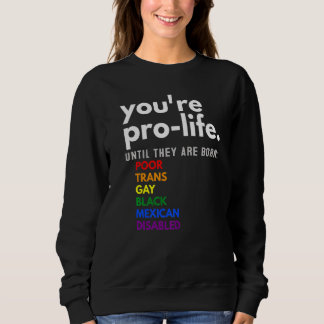 Du bist pro Life, bis sie arm, transsexuell und sc Sweatshirt