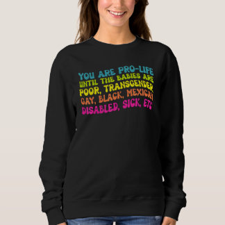 Du bist pro Life, bis sie arm, transsexuell und sc Sweatshirt