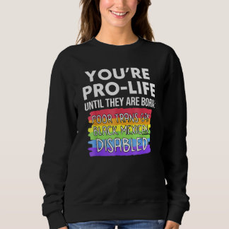 Du bist pro Life, bis sie arm, transsexuell und sc Sweatshirt