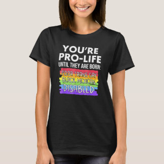 Du bist pro Life, bis sie arm, transsexuell und sc T-Shirt