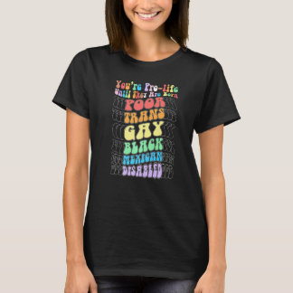 Du bist pro Life, bis sie arm, transsexuell und sc T-Shirt