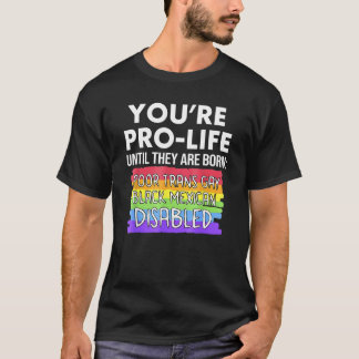 Du bist pro Life, bis sie arm, transsexuell und sc T-Shirt
