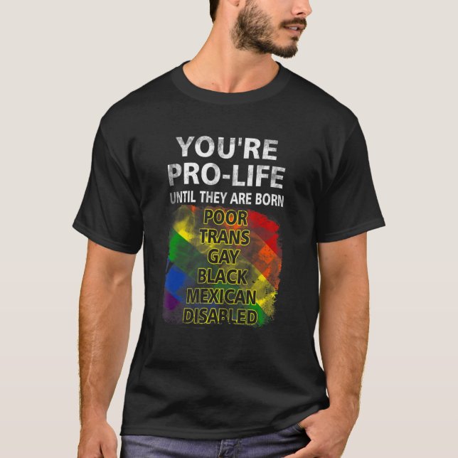 Du bist Pro Life, bis sie Geboren arm sind Trans G T-Shirt (Vorderseite)