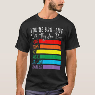 Du bist Pro-Life, bis sie Geboren arm sind Trans G T-Shirt
