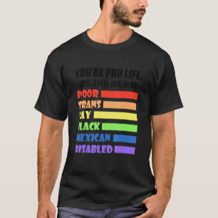 Du bist Pro Life, bis sie Geborene LGBT-schlechter T-Shirt