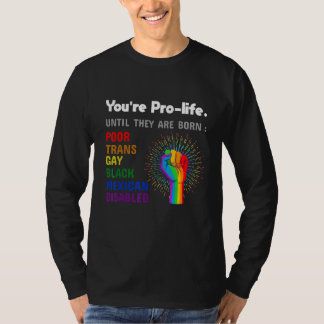 Du bist pro Life, bis sie schwul geboren werden Ga T-Shirt