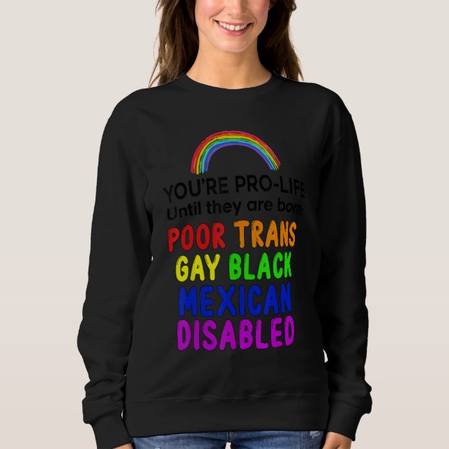 Du bist Prolife, bis sie Geboren arm sind. Sweatshirt (Vorderseite)
