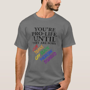 Du bist Prolife, bis sie Geboren arm sind. T-Shirt