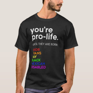 Du bist Prolife, bis sie Geboren arm sind. T-Shirt