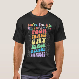 Du bist Prolife, bis sie Geboren arm sind. T-Shirt