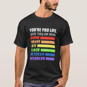 Du bist Prolife, bis sie Geboren arm sind. T-Shirt