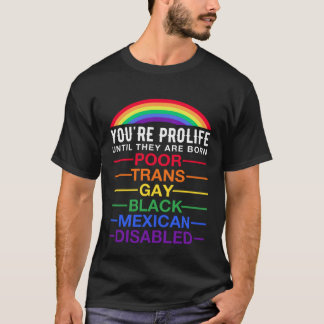 Du bist Prolife, bis sie Geborene Trans Gay LGBT s T-Shirt
