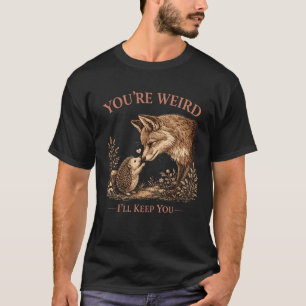 Du bist seltsam, ich behalte dich Fuchs Kunst T-Shirt