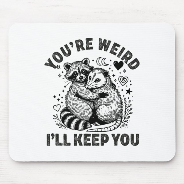 Du bist seltsam, ich behalte dich Waschbär Opossum Mousepad (Vorne)