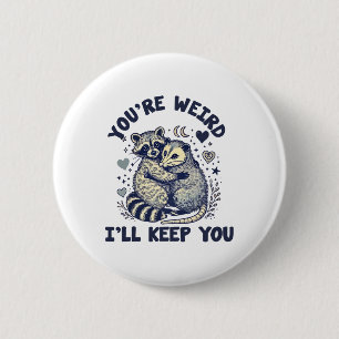 Du bist seltsam, ich behalte dich Waschbär Possum Button