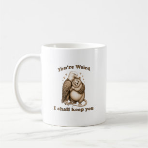 Du bist seltsam, ich werde dich behalten kaffeetasse