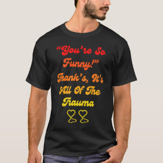 Du bist so Danke, es ist all das Trauma-Zitat T-Shirt