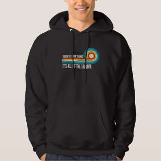 Du bist so Danke Es ist das ganze Trauma Sagen Hoodie