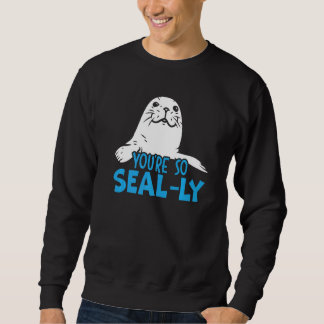 Du bist so ein Seehund-Flüsterer Meeresbiologe Sweatshirt