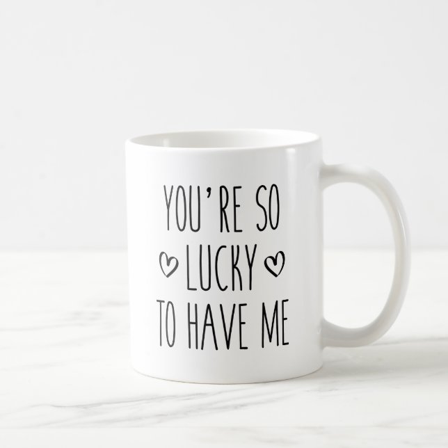 Du bist so glücklich, mich zu haben kaffeetasse (Rechts)