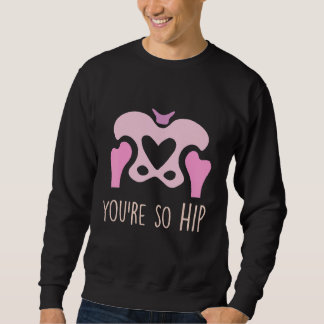 Du bist so hip Radiologie Tech Orthopädie Krankens Sweatshirt