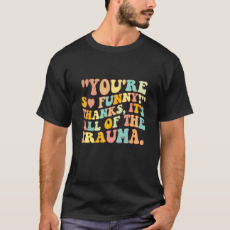 Du bist so lustig Danke Das ist alles das Trauma T-Shirt