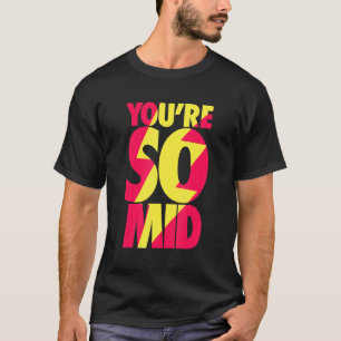 Du bist so Mid Teen Gamer Slang Cool schnell T-Shirt