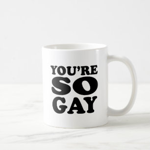 Du bist so schwul tasse