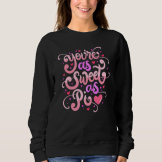 Du bist so süß wie Pi Frohen Valentinstag Zitat Sweatshirt