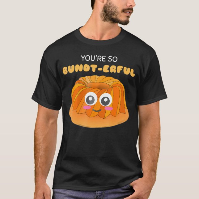Du bist so unverschämt Niedlicher Bundt Cake Pun.p T-Shirt (Vorderseite)