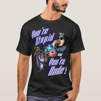 Du bist stupid und du bist rude T-Shirt
