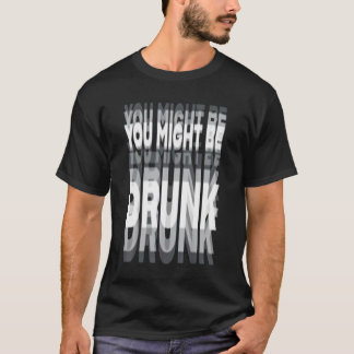 Du bist vielleicht betrunken T-Shirt