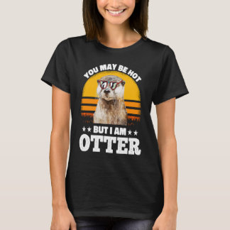 Du bist vielleicht heiß, aber ich bin Otter  Wortw T-Shirt