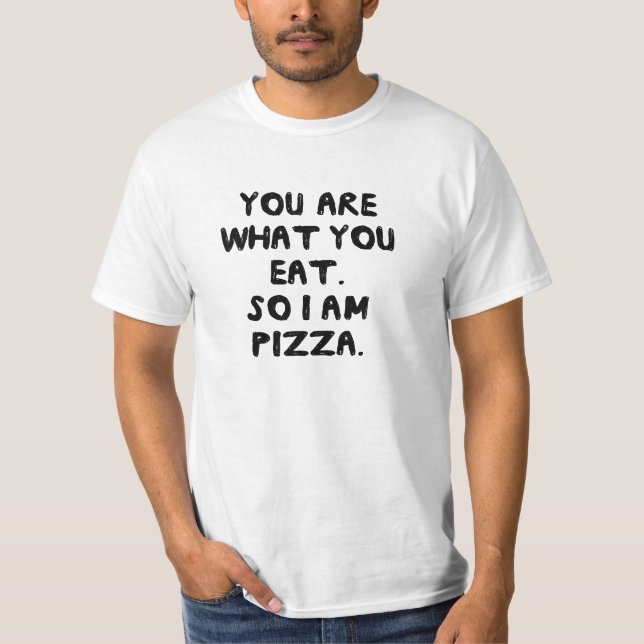 Du bist, was du isst. Also bin ich Pizza. T-Shirt (Vorderseite)