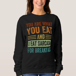 Du bist, was du isst, und ich esse Sarkasmus zum F Sweatshirt