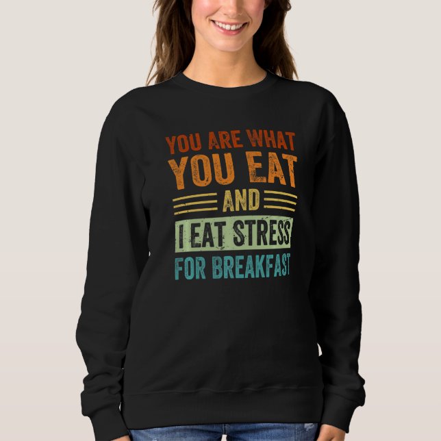 Du bist, was du isst, und ich esse Stress zum Früh Sweatshirt (Vorderseite)