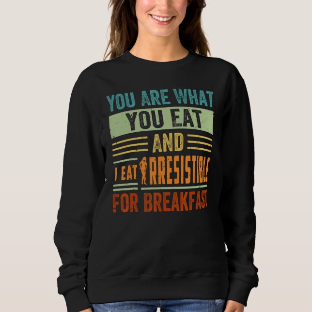 Du bist, was du isst, und ich esse unwiderstehlich sweatshirt (Vorderseite)