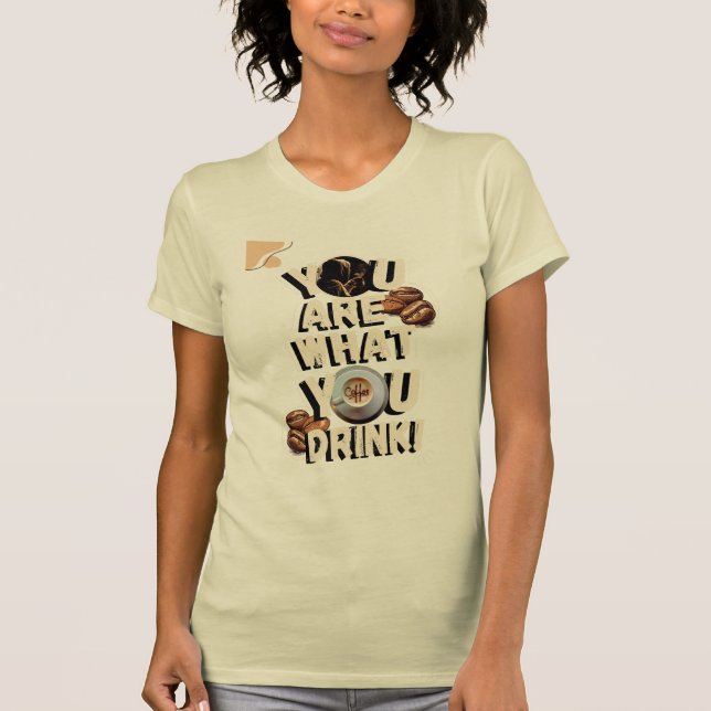 Du bist was du über Kaffee denkst T-Shirt (Vorderseite)