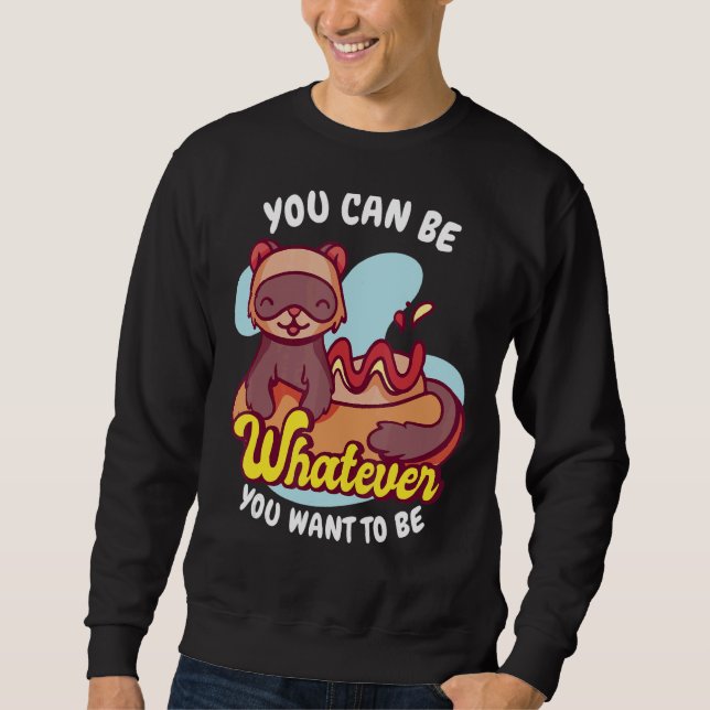 Du bist, was du Will, Weasel Ferret zu sein Sweatshirt (Vorderseite)