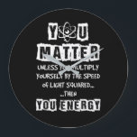 Du bist wichtig, dann bist du Energie-Funny Physik Große Wanduhr<br><div class="desc">Du bist wichtig,  dann bist du Energie-Funny Physik</div>