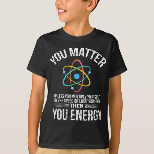 Du bist wichtig, dann bist du Energie T-Shirt