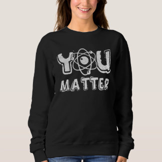 Du bist wichtig Wissenschaftslehrer Chemie Biologi Sweatshirt